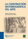 la construccion historiografica del arte-antonio urquizar herrera-jose enrique garcia melero-9788499610627 la construccion historiografica del arte-antonio urquizar herrera-jose enrique garcia melero-9788499610627