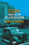 cuba viaje al fin de la revolución-patricio fernandez-9788499929927 cuba viaje al fin de la revolución-patricio fernandez-9788499929927