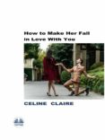 Ebooks para descargar HOW TO MAKE HER FALL IN LOVE WITH YOU (Spanish Edition) RTF DJVU 9788835438427 de CLAIRE CÉLINE