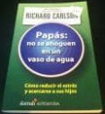 papas: no se ahoguen en un vaso de agua-richard carlson-9789681911027 papas: no se ahoguen en un vaso de agua-richard carlson-9789681911027