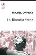 la filosofia feroz: ejercicios anarquistas-michel onfray-9789875990227 la filosofia feroz: ejercicios anarquistas-michel onfray-9789875990227