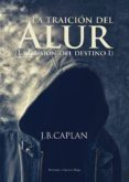 la traición del alur (la ilusión del destino i) (ebook)-cdlap00007127 la traición del alur (la ilusión del destino i) (ebook)-cdlap00007127