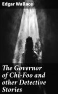Descargar libro de texto japonés gratis THE GOVERNOR OF CHI-FOO AND OTHER DETECTIVE STORIES
         (edición en inglés)  de  EDGAR WALLACE 4064066352837 en español