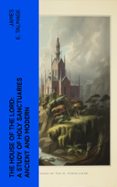 Libros descargables para encender THE HOUSE OF THE LORD: A STUDY OF HOLY SANCTUARIES ANCIENT AND MODERN  (edición en inglés) de JAMES E. TALMAGE