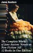 THE COMPLETE WORKS OF JANE AUSTEN: NOVELS & NON-FICTION (ALL 12 BOOKS IN ONE EDITION)  (edición en inglés)