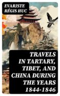 TRAVELS IN TARTARY, TIBET, AND CHINA DURING THE YEARS 1844-1846  (edición en inglés)