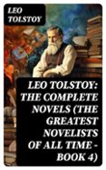 LEO TOLSTOY: THE COMPLETE NOVELS (THE GREATEST NOVELISTS OF ALL TIME – BOOK 4)  (edición en inglés)