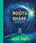 THE ROOTS WE SHARE