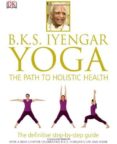 yoga: the path to holistic health-b.k.s. iyengar-9781465415837 yoga: the path to holistic health-b.k.s. iyengar-9781465415837