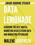 DATA LEMONADE: ACHIEVING THE BEST DIGITAL MARKETING RESULTS USING DATA AND MARKETING PSYCHOLOGY