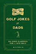 PUTT-ERLY HILARIOUS GOLF JOKES FOR DADS