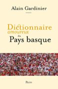 Descarga gratuita de libros j2ee. DICTIONNAIRE AMOUREUX DU PAYS BASQUE  (edición en francés) FB2 PDB de ALAIN GARDINIER en español 9782259318037