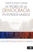 la teoria de la democracia en estados unidos: almond, lipset, dah l, huntington y rawls-roberto garcia jurado-9786070300837 la teoria de la democracia en estados unidos: almond, lipset, dah l, huntington y rawls-roberto garcia jurado-9786070300837