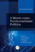 Ebook fácil de descargar A MENTE COMO TERRITORIALIDADE POLÍTICA  (edición en portugués) de LUIS FERNANDO AYERBE 9786525154237