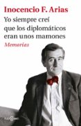 yo siempre creí que los diplomáticos eran unos mamones-inocencio arias-9788401017537 yo siempre creí que los diplomáticos eran unos mamones-inocencio arias-9788401017537