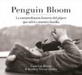 penguin bloom: la extraordinaria historia del pájaro que salvó a nuestra familia-cameron bloom-bradley trevor greive-9788401021237 penguin bloom: la extraordinaria historia del pájaro que salvó a nuestra familia-cameron bloom-bradley trevor greive-9788401021237
