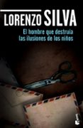 hombre que destruia ilusiones de niños-lorenzo silva-9788408139737 hombre que destruia ilusiones de niños-lorenzo silva-9788408139737