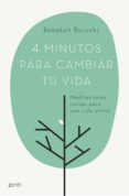 4 minutos para cambiar tu vida: meditaciones cortas para una vida plena-rebekah borucki-9788408180937 4 minutos para cambiar tu vida: meditaciones cortas para una vida plena-rebekah borucki-9788408180937