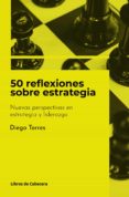 Libros de texto en inglés descargables gratis 50 REFLEXIONES SOBRE ESTRATEGIA. NUEVAS PERSPECTIVAS EN ESTRATEGIA Y LIDERAZGO de DIEGO TORRES en español 9788412355437