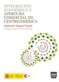 integracion economica y apertura comercial en centroamerica-guillermo vazquez vicente-9788415271437 integracion economica y apertura comercial en centroamerica-guillermo vazquez vicente-9788415271437