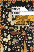 no saldre vivo de este mundo-steve earle-9788415325437 no saldre vivo de este mundo-steve earle-9788415325437