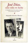 jose diaz, una vida en lucha-alejandro sanchez moreno-9788415338437 jose diaz, una vida en lucha-alejandro sanchez moreno-9788415338437