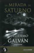 la mirada de saturno-guillermo galvan-9788415415237 la mirada de saturno-guillermo galvan-9788415415237