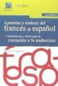 aprender a traducir del frances al español (guia didactica): competencias y tareas para la iniciacion a la traduccion-amparo hurtado albir-9788415443537 aprender a traducir del frances al español (guia didactica): competencias y tareas para la iniciacion a la traduccion-amparo hurtado albir-9788415443537