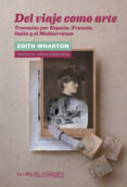 del viaje como arte: travesias por españa, italia, francia y el mediterraneo-edith wharton-teresa gomez reus-9788415958437 del viaje como arte: travesias por españa, italia, francia y el mediterraneo-edith wharton-teresa gomez reus-9788415958437