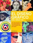 el diseño grafico del siglo xx: una retrospectiva de los estilos graficos y los nombres clave del diseño-tony seddon-9788415967637 el diseño grafico del siglo xx: una retrospectiva de los estilos graficos y los nombres clave del diseño-tony seddon-9788415967637
