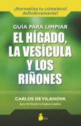 guia para limpiar el higado, la vesicula y los riñones-carlos de vilanova-9788416233137 guia para limpiar el higado, la vesicula y los riñones-carlos de vilanova-9788416233137