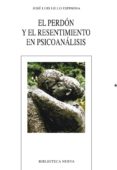 el perdón y el resentimiento en psicoanáisis-jose luis lillo espinosa-9788416345137 el perdón y el resentimiento en psicoanáisis-jose luis lillo espinosa-9788416345137