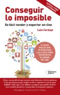 conseguir lo imposible: es facil vender y exportar online-luis carbajo regaño-9788416429837 conseguir lo imposible: es facil vender y exportar online-luis carbajo regaño-9788416429837