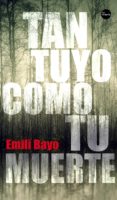 tan tuyo como tu muerte-emili bayo-9788416580637 tan tuyo como tu muerte-emili bayo-9788416580637