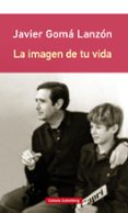 la imagen de tu vida-javier goma lanzon-9788417747237 la imagen de tu vida-javier goma lanzon-9788417747237
