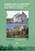 Descargar libros de epub de Google ¿LUGARES QUE NO IMPORTAN? LA DESPOBLACIÓN DE LA ESPAÑA RURAL DESDE 1900 HASTA EL PRESENTE en español 9788417873837 FB2