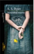 naturaleza muerta-a.s. byatt-9788420405537 naturaleza muerta-a.s. byatt-9788420405537