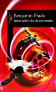 jamas saldre vivo de este mundo-benjamin prado-9788420466637 jamas saldre vivo de este mundo-benjamin prado-9788420466637