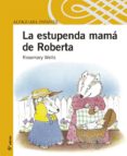 la estupenda mama de roberta-rosemary wells-9788420468037 la estupenda mama de roberta-rosemary wells-9788420468037