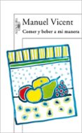 comer y beber a mi manera-manuel vicent-9788420471037 comer y beber a mi manera-manuel vicent-9788420471037