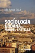 la sociologia urbana de manuel castells-ida susser-9788420667737 la sociologia urbana de manuel castells-ida susser-9788420667737