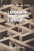 el laberinto territorial español: del canton de cartagena al sece sionismo catalan-roberto l. blanco valdes-9788420688237 el laberinto territorial español: del canton de cartagena al sece sionismo catalan-roberto l. blanco valdes-9788420688237