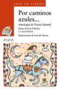 por caminos azules: antologia de poesia infantil-jaime garcia padrino-lucia solana perez-9788420792637 por caminos azules: antologia de poesia infantil-jaime garcia padrino-lucia solana perez-9788420792637