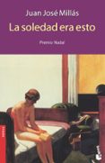 la soledad era esto (premio nadal 1990)-juan jose millas-9788423337637 la soledad era esto (premio nadal 1990)-juan jose millas-9788423337637