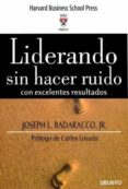 liderando sin hacer ruido con excelentes resultados-joseph l. badaracco-9788423423637 liderando sin hacer ruido con excelentes resultados-joseph l. badaracco-9788423423637