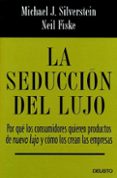 la seduccion del lujo. por que los consumidores quieren productos de nuevo lujo y como los crean las empresas-michael j. silverstein-9788423424337 la seduccion del lujo. por que los consumidores quieren productos de nuevo lujo y como los crean las empresas-michael j. silverstein-9788423424337