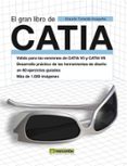 el gran libro de catia (valido para las versiones de catia v5 y c atia v6. desarrollo practico de las herramientas de diseño en 60 ejercicios guiados. mas de 1000 imagenes)-eduardo torrecilla insagurbe-9788426716637 el gran libro de catia (valido para las versiones de catia v5 y c atia v6. desarrollo practico de las herramientas de diseño en 60 ejercicios guiados. mas de 1000 imagenes)-eduardo torrecilla insagurbe-9788426716637