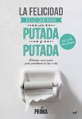 la felicidad es lo que te pasa entre putada y putada: filosofia para sobrellevar el dia a dia-9788427041837 la felicidad es lo que te pasa entre putada y putada: filosofia para sobrellevar el dia a dia-9788427041837