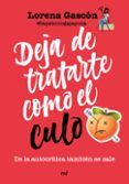 Descargar audio libros en español gratis DEJA DE TRATARTE COMO EL CULO
				EBOOK FB2 ePub PDF de LORENA GASCÓN @LAPSICOLOGAJAPUTA (Literatura española) 9788427052437