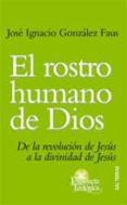 el rostro humano de dios: de la revolucion de jesus a la divinida d de jesus-jose ignacio gonzalez faus-9788429317237 el rostro humano de dios: de la revolucion de jesus a la divinida d de jesus-jose ignacio gonzalez faus-9788429317237
